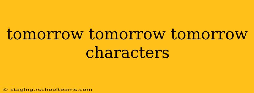 tomorrow tomorrow tomorrow characters
