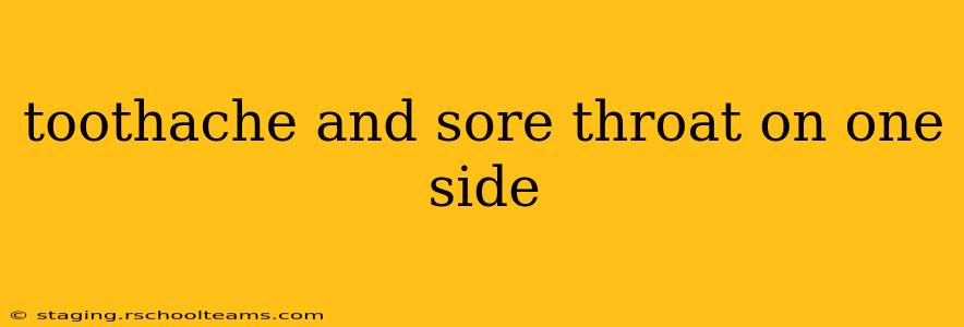 toothache and sore throat on one side
