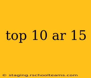 top 10 ar 15