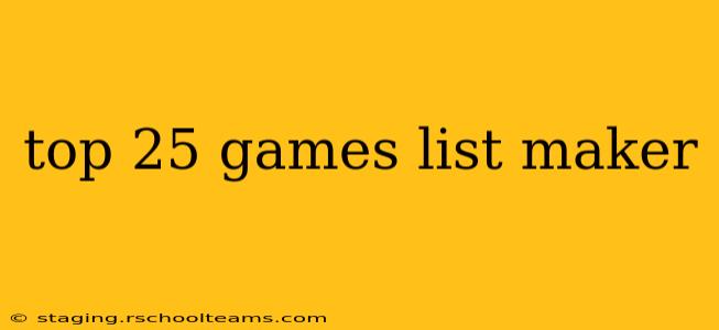 top 25 games list maker