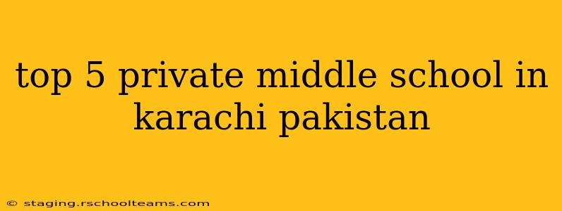 top 5 private middle school in karachi pakistan