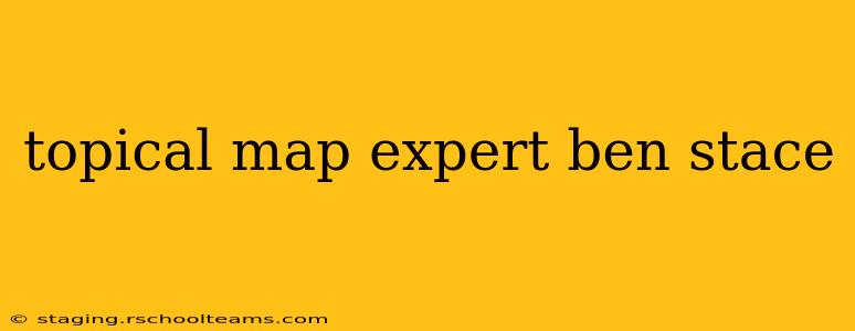topical map expert ben stace