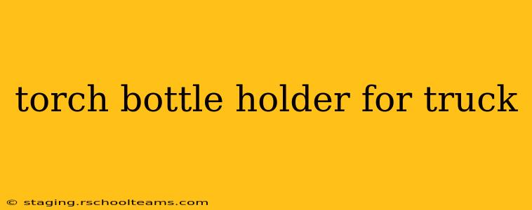 torch bottle holder for truck