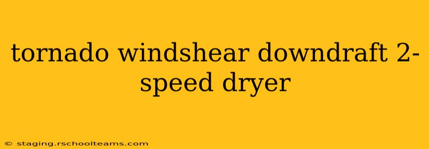 tornado windshear downdraft 2-speed dryer