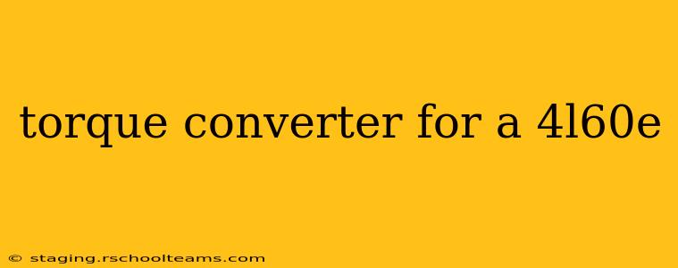 torque converter for a 4l60e