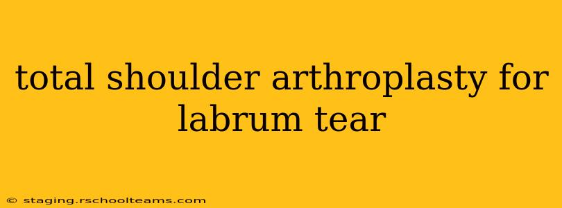 total shoulder arthroplasty for labrum tear