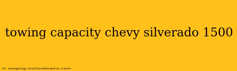 towing capacity chevy silverado 1500
