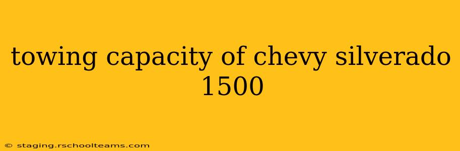 towing capacity of chevy silverado 1500