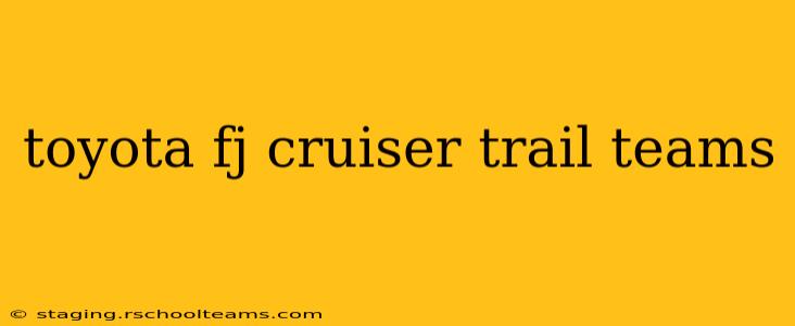 toyota fj cruiser trail teams
