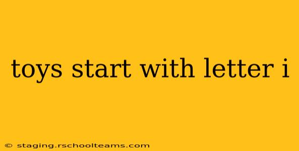 toys start with letter i