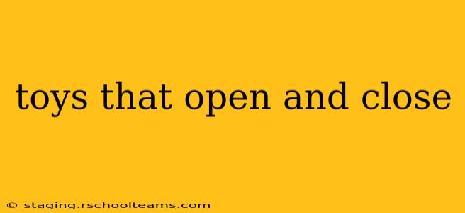 toys that open and close