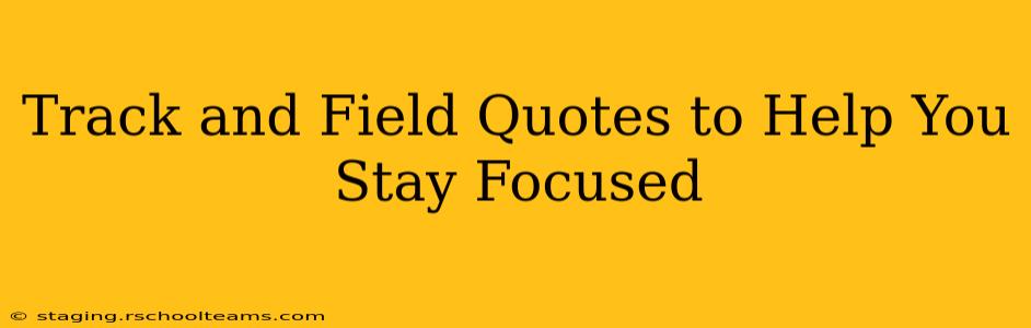 Track and Field Quotes to Help You Stay Focused