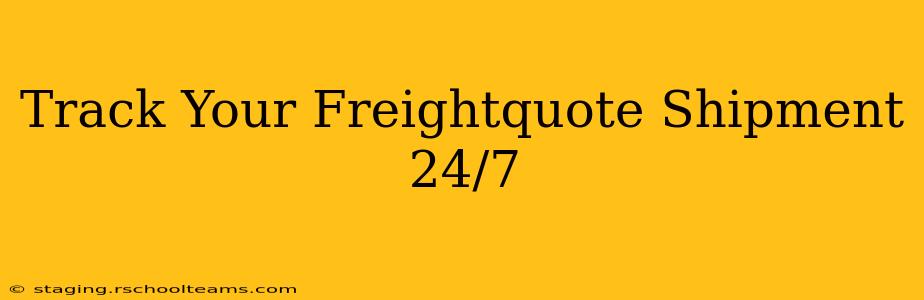 Track Your Freightquote Shipment 24/7