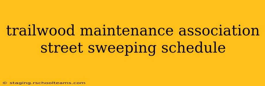 trailwood maintenance association street sweeping schedule