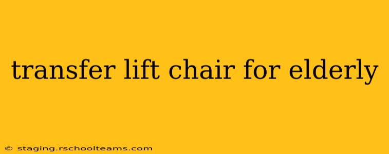 transfer lift chair for elderly