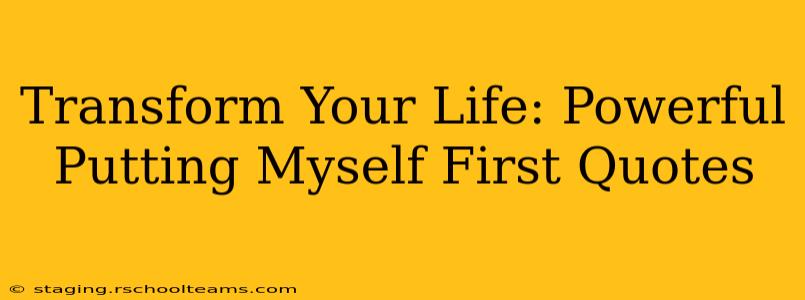 Transform Your Life: Powerful Putting Myself First Quotes