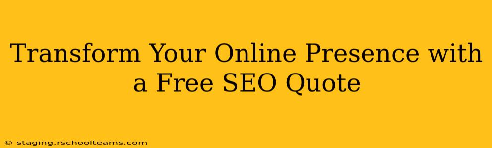 Transform Your Online Presence with a Free SEO Quote