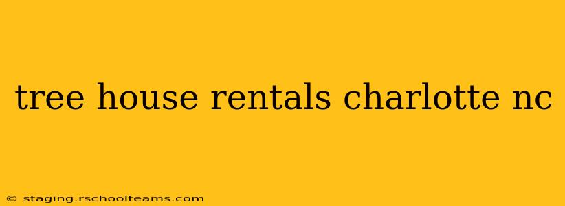 tree house rentals charlotte nc