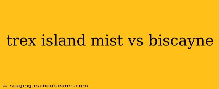 trex island mist vs biscayne