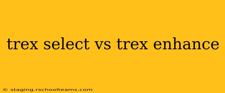 trex select vs trex enhance