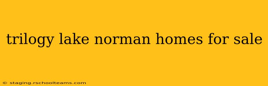 trilogy lake norman homes for sale