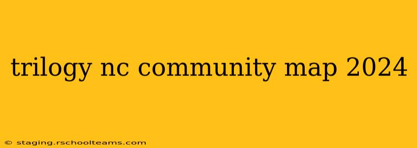 trilogy nc community map 2024
