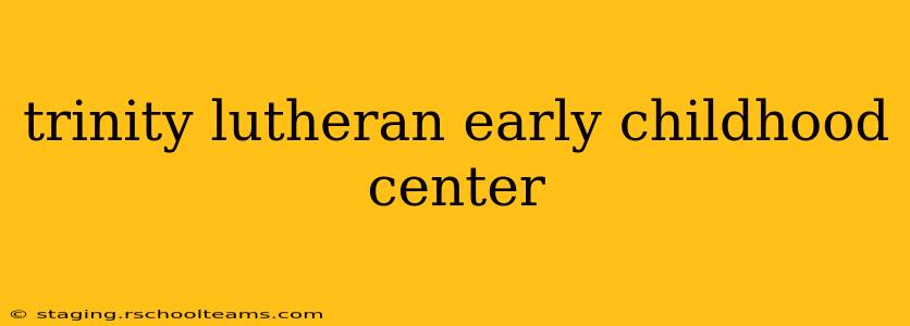 trinity lutheran early childhood center