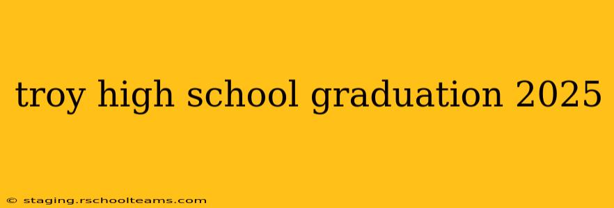 troy high school graduation 2025