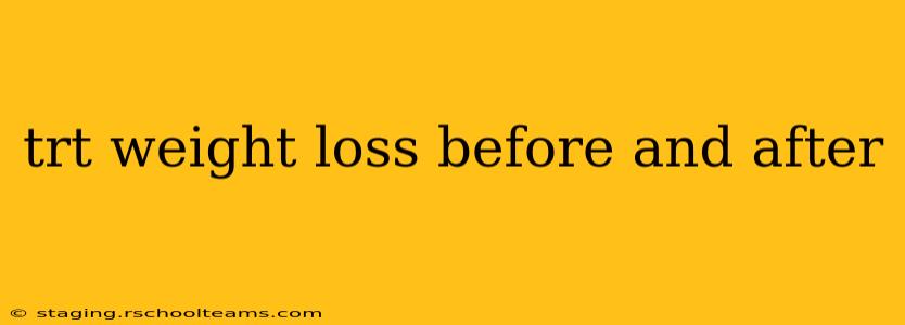 trt weight loss before and after
