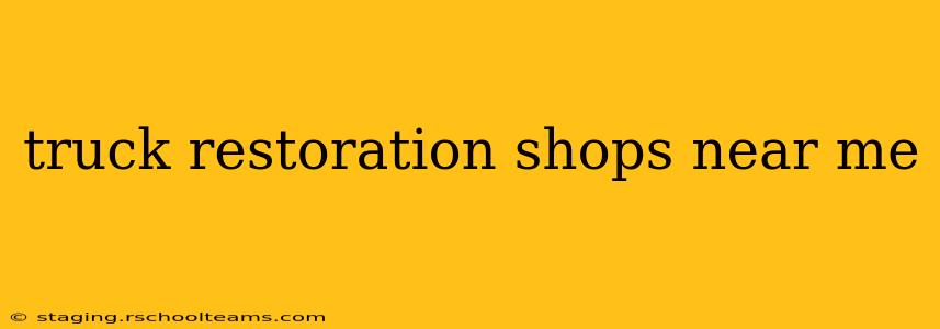 truck restoration shops near me