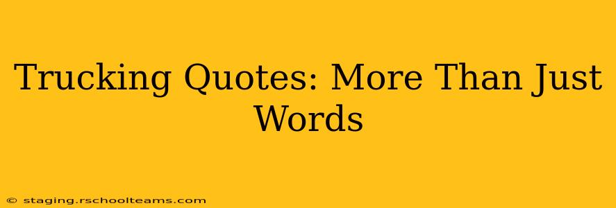 Trucking Quotes: More Than Just Words