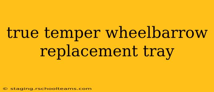 true temper wheelbarrow replacement tray