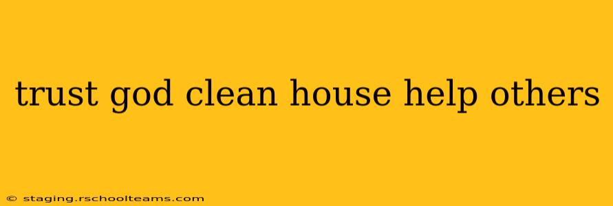 trust god clean house help others