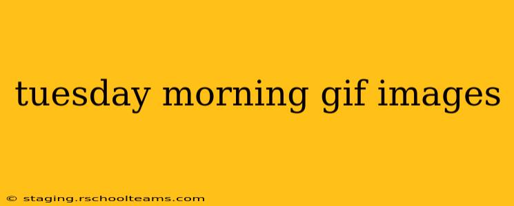 tuesday morning gif images