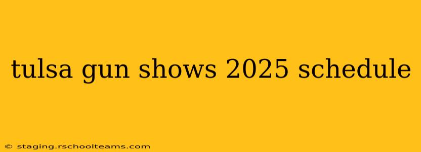 tulsa gun shows 2025 schedule