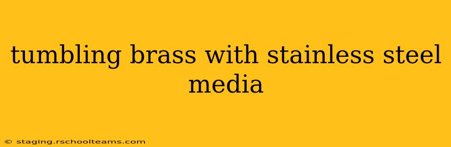 tumbling brass with stainless steel media