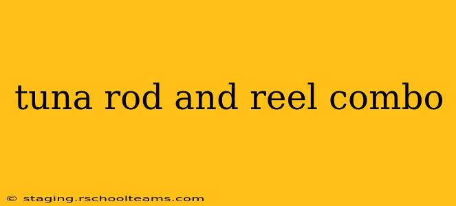 tuna rod and reel combo