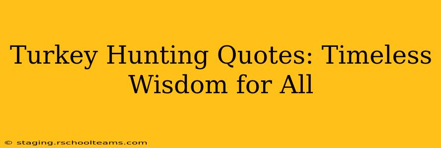 Turkey Hunting Quotes: Timeless Wisdom for All