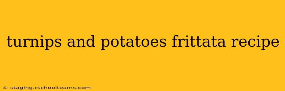 turnips and potatoes frittata recipe