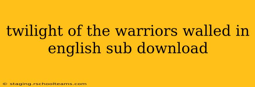 twilight of the warriors walled in english sub download