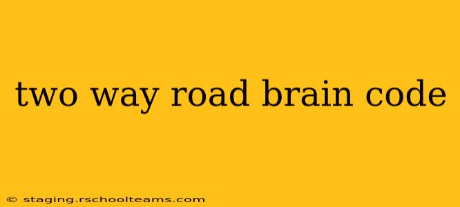 two way road brain code