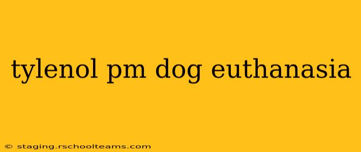 tylenol pm dog euthanasia