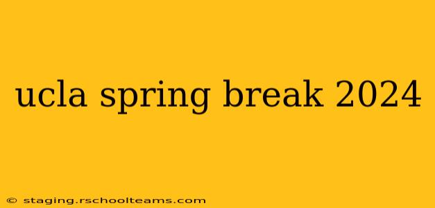 ucla spring break 2024