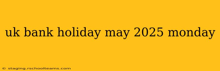 uk bank holiday may 2025 monday