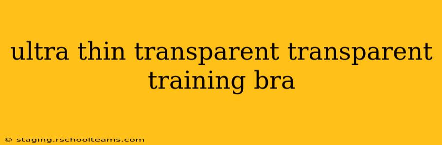 ultra thin transparent transparent training bra