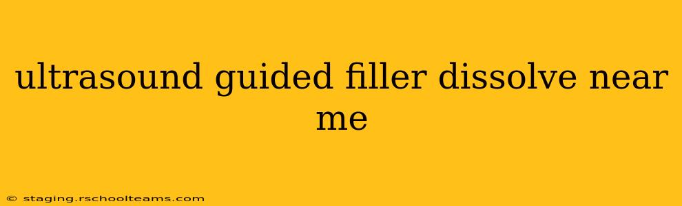 ultrasound guided filler dissolve near me