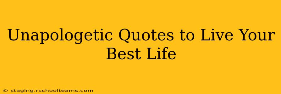 Unapologetic Quotes to Live Your Best Life