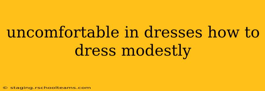 uncomfortable in dresses how to dress modestly
