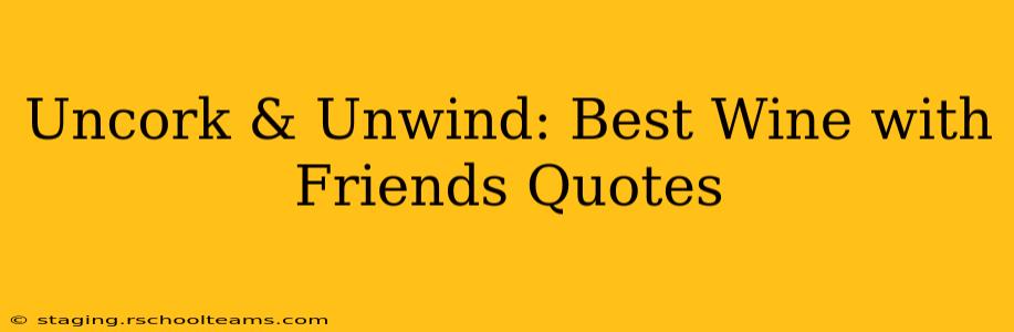 Uncork & Unwind: Best Wine with Friends Quotes