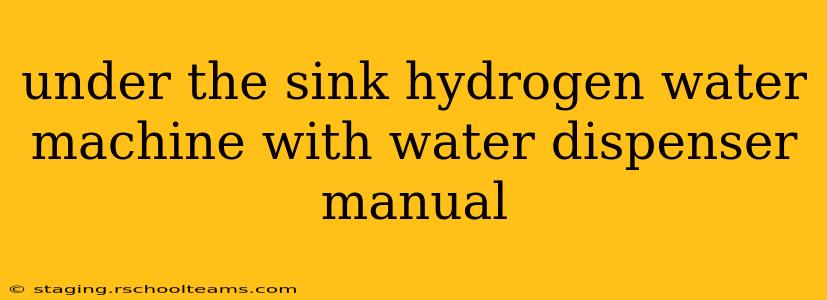 under the sink hydrogen water machine with water dispenser manual